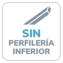 Sin perfilería inferior